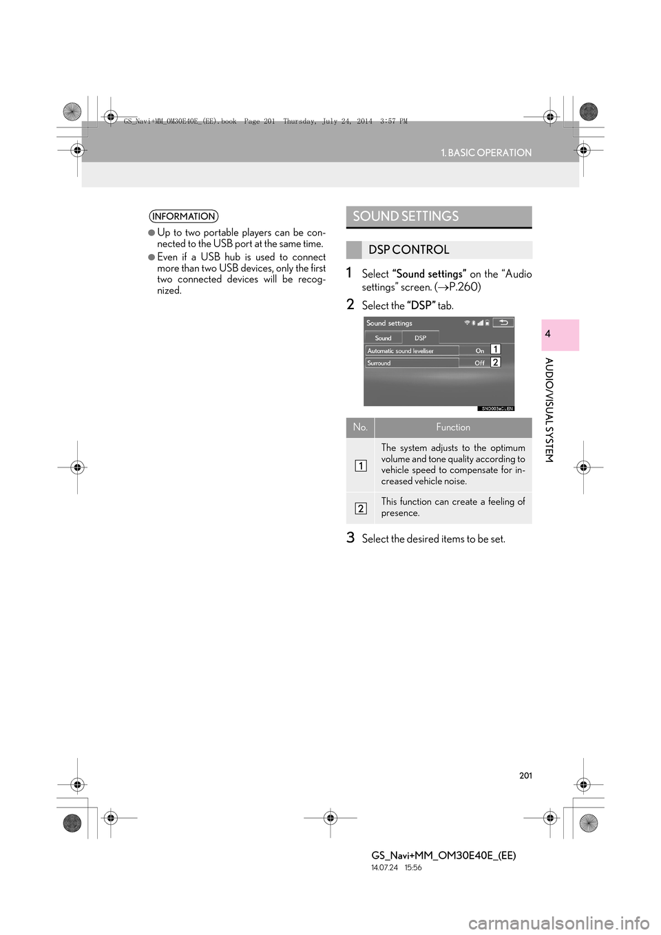 Lexus GS350 2014  Navigation manual 201
1. BASIC OPERATION
GS_Navi+MM_OM30E40E_(EE)
14.07.24     15:56
AUDIO/VISUAL SYSTEM
4
1Select “Sound settings”  on the “Audio
settings” screen. ( →P.260)
2Select the  “DSP” tab.
3Sele