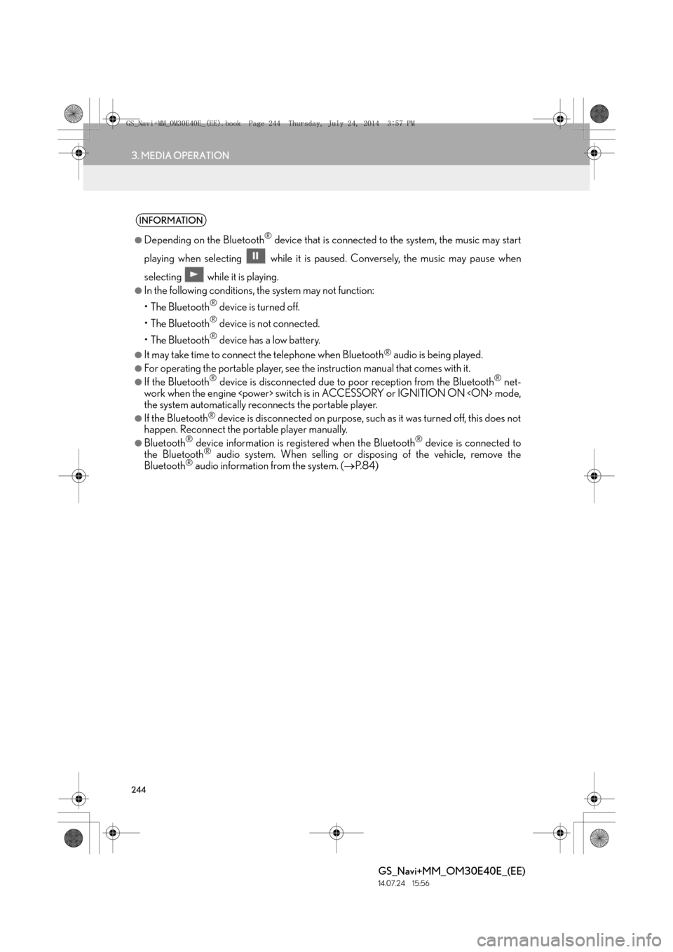 Lexus GS350 2014 Navigation manual 244
3. MEDIA OPERATION
GS_Navi+MM_OM30E40E_(EE)
14.07.24 15:56
INFORMATION
●
Depending on the Bluetooth® device that is connected to the system, the music may start
playing when selecting wh Lexus GS350 2014 Navigation manual 244
3. MEDIA OPERATION
GS_Navi+MM_OM30E40E_(EE)
14.07.24 15:56
INFORMATION
●
Depending on the Bluetooth® device that is connected to the system, the music may start
playing when selecting wh