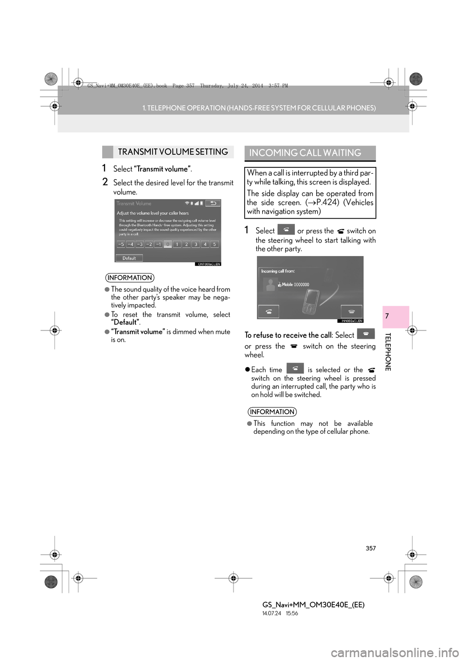 Lexus GS350 2014  Navigation manual 357
1. TELEPHONE OPERATION (HANDS-FREE SYSTEM FOR CELLULAR PHONES)
TELEPHONE
GS_Navi+MM_OM30E40E_(EE)
14.07.24     15:56
7
1Select “Transmit volume” .
2Select the desired level for the transmit
vo