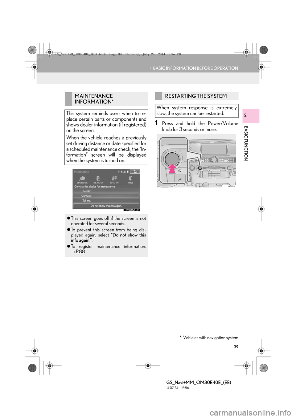 Lexus GS350 2014  Navigation manual 39
1. BASIC INFORMATION BEFORE OPERATION
BASIC FUNCTION
GS_Navi+MM_OM30E40E_(EE)
14.07.24     15:56
2
1Press and hold the Power/Volume
knob for 3 seconds or more.
MAINTENANCE 
INFORMATION*
This system