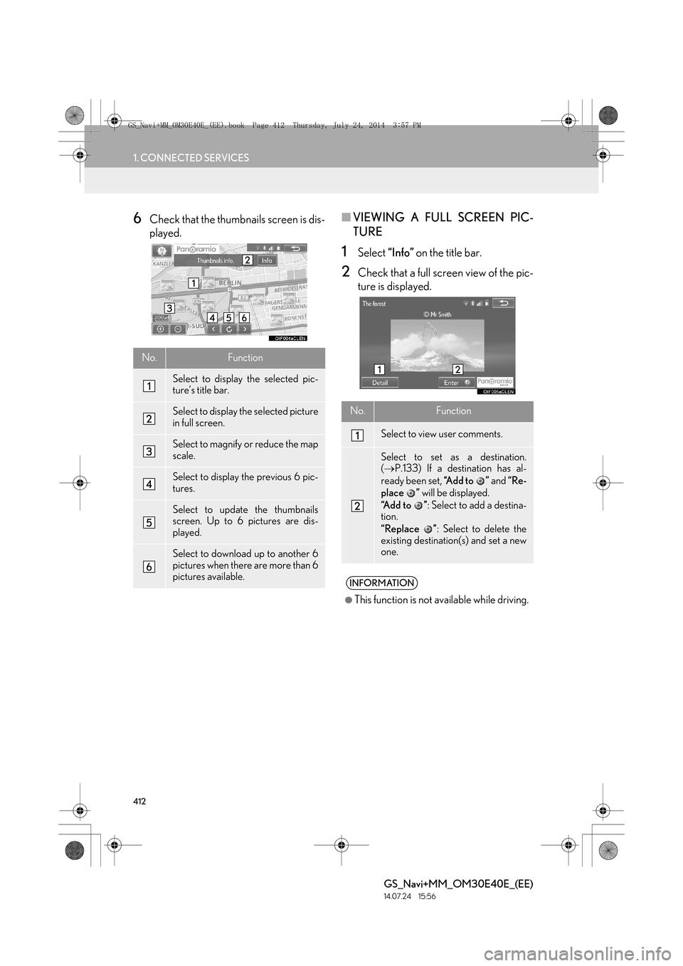 Lexus GS350 2014 Navigation manual 412
1. CONNECTED SERVICES
GS_Navi+MM_OM30E40E_(EE)
14.07.24 15:56
6Check that the thumbnails screen is dis-
played.■VIEWING A FULL SCREEN PIC-
TURE
1Select “Info” on the title bar.
2Check t Lexus GS350 2014 Navigation manual 412
1. CONNECTED SERVICES
GS_Navi+MM_OM30E40E_(EE)
14.07.24 15:56
6Check that the thumbnails screen is dis-
played.■VIEWING A FULL SCREEN PIC-
TURE
1Select “Info” on the title bar.
2Check t