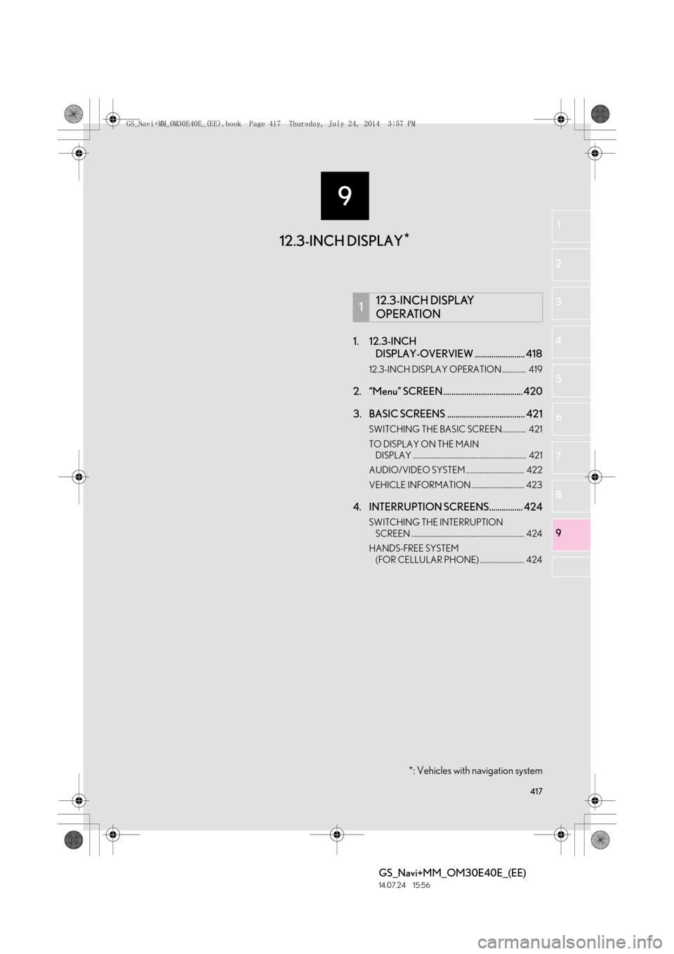 Lexus GS350 2014 Navigation manual 9
417
GS_Navi+MM_OM30E40E_(EE)
14.07.24 15:56
1
2
3
4
5 6
7
89
1. 12.3-INCH DISPLAY-OVERVIEW ........................ 418
12.3-INCH DISPLAY OPERATION .............. 419
2. “Menu” SCREEN .... Lexus GS350 2014 Navigation manual 9
417
GS_Navi+MM_OM30E40E_(EE)
14.07.24 15:56
1
2
3
4
5 6
7
89
1. 12.3-INCH DISPLAY-OVERVIEW ........................ 418
12.3-INCH DISPLAY OPERATION .............. 419
2. “Menu” SCREEN ....