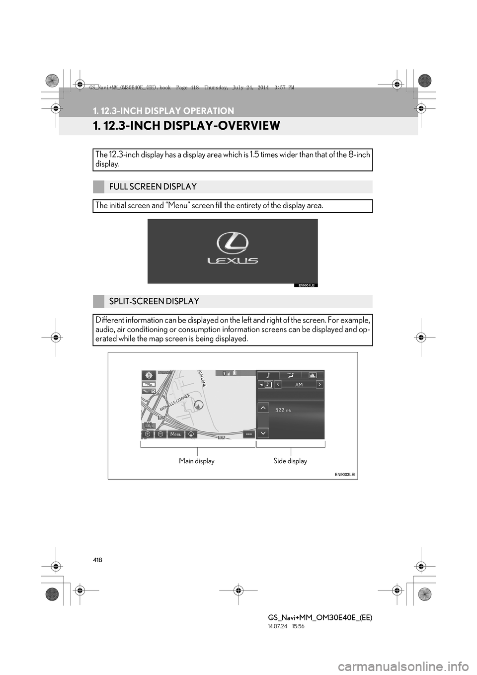 Lexus GS350 2014 Navigation manual 418
GS_Navi+MM_OM30E40E_(EE)
14.07.24 15:56
1. 12.3-INCH DISPLAY OPERATION
1. 12.3-INCH DISPLAY-OVERVIEW
The 12.3-inch display has a display area which is 1.5 times wider than that of the 8-inch
d Lexus GS350 2014 Navigation manual 418
GS_Navi+MM_OM30E40E_(EE)
14.07.24 15:56
1. 12.3-INCH DISPLAY OPERATION
1. 12.3-INCH DISPLAY-OVERVIEW
The 12.3-inch display has a display area which is 1.5 times wider than that of the 8-inch
d