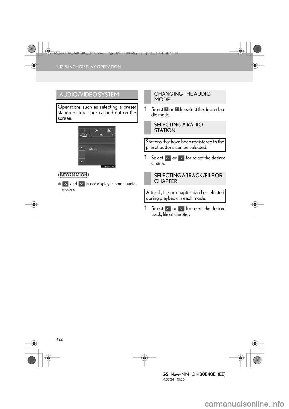 Lexus GS350 2014  Navigation manual 422
1. 12.3-INCH DISPLAY OPERATION
GS_Navi+MM_OM30E40E_(EE)
14.07.24     15:56
1Select   or   for select the desired au-
dio mode.
1Select   or   for select the desired
station.
1Select   or   for sel