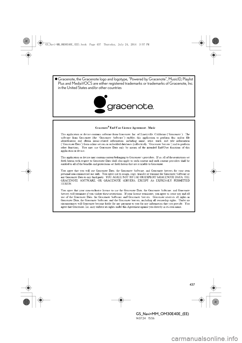 Lexus GS350 2014  Navigation manual 437
GS_Navi+MM_OM30E40E_(EE)
14.07.24     15:56
�zGracenote, the Gracenote logo and logotype, “Powered by Gracenote”, MusicID, Playlist
Plus and MediaVOCS are either registered tr ademarks or trad
