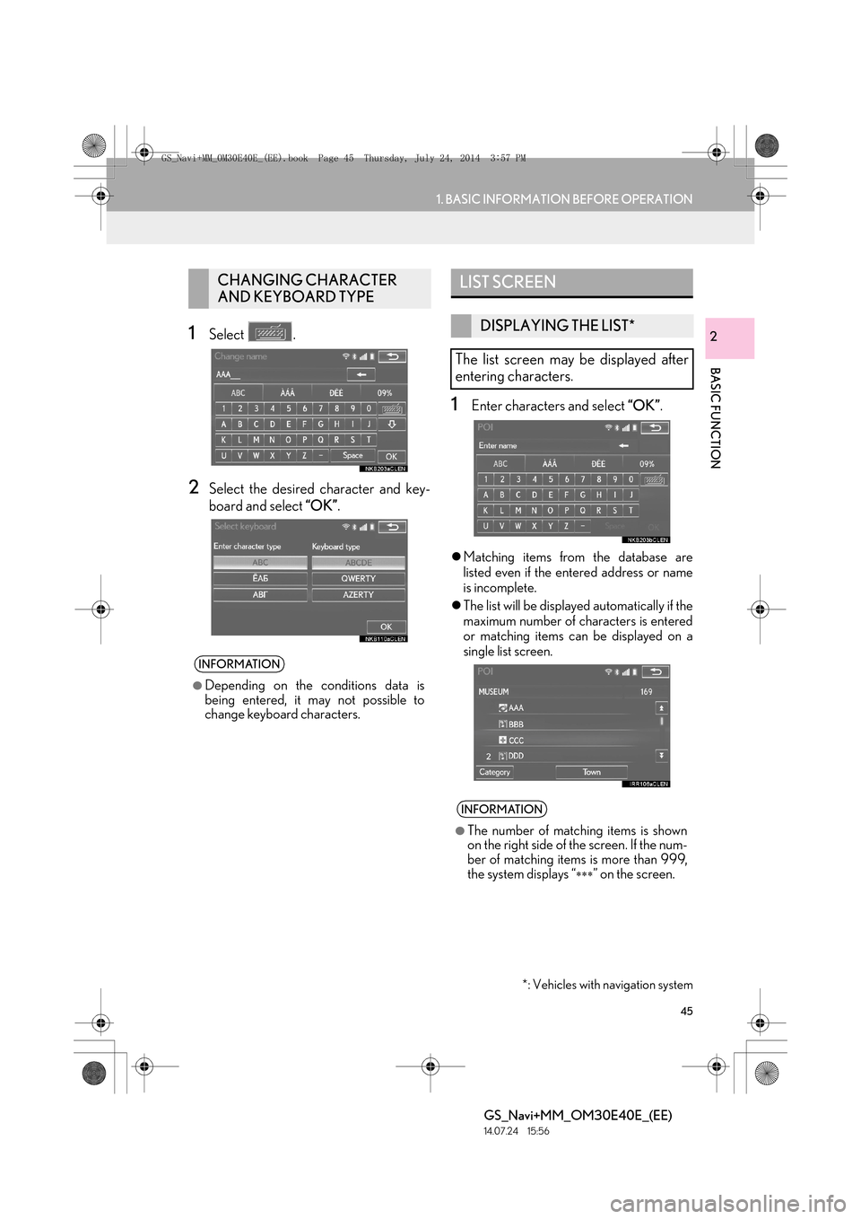 Lexus GS350 2014  Navigation manual 45
1. BASIC INFORMATION BEFORE OPERATION
BASIC FUNCTION
GS_Navi+MM_OM30E40E_(EE)
14.07.24     15:56
21Select .
2Select the desired character and key-
board and select “OK”.
1Enter characters and s