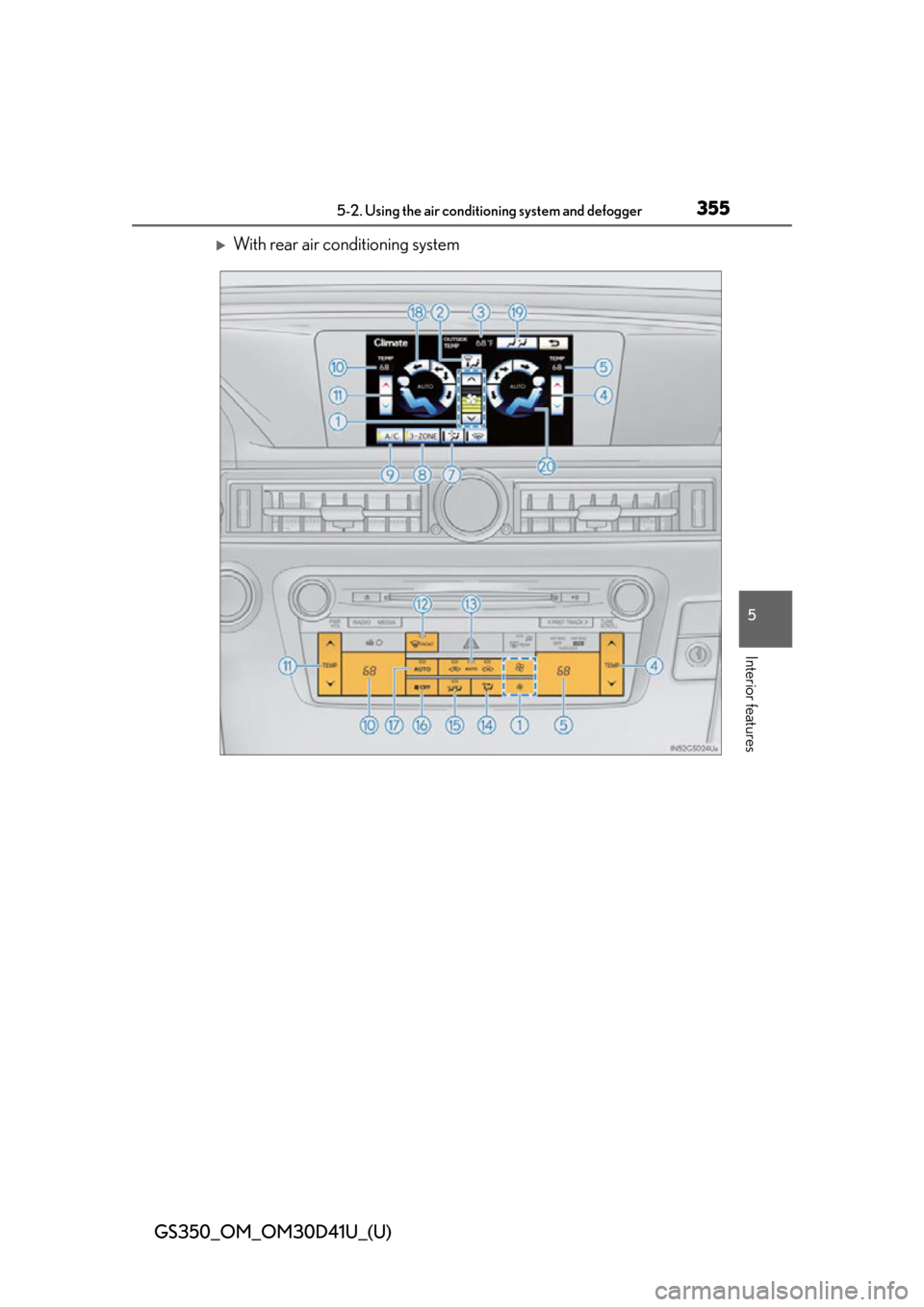 Lexus GS350 2014  Using the audio system / LEXUS 2014 GS350 OWNERS MANUAL (OM30D41U) GS350_OM_OM30D41U_(U)
3555-2. Using the air conditioning system and defogger
5
Interior features
With rear air conditioning system 