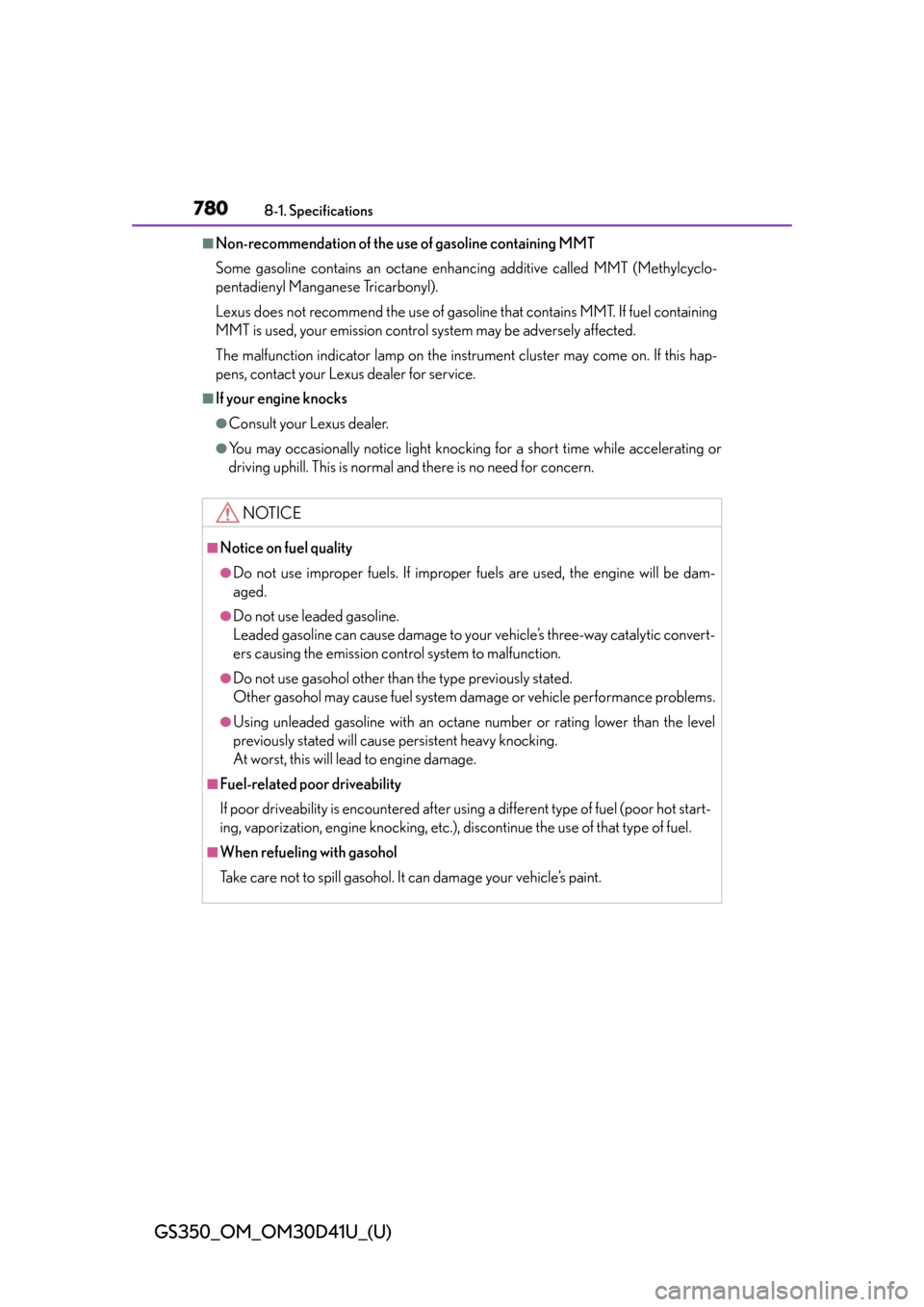 Lexus GS350 2014  Using the audio system / LEXUS 2014 GS350 OWNERS MANUAL (OM30D41U) 780
GS350_OM_OM30D41U_(U)
8-1. Specifications
■Non-recommendation of the use of gasoline containing MMT
Some gasoline contains an octane enhanc ing additive called MMT (Methylcyclo-
pentadienyl Mang