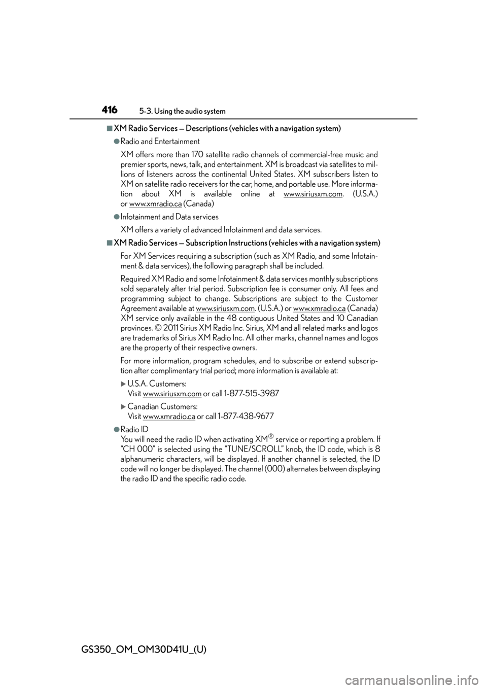 Lexus GS350 2014  Warranty and Services Guide / LEXUS 2014 GS350 OWNERS MANUAL (OM30D41U) 416
GS350_OM_OM30D41U_(U)
5-3. Using the audio system
■XM Radio Services — Descriptions (vehicles with a navigation system)
●Radio and Entertainment
XM offers more than 170 satellite radio chann