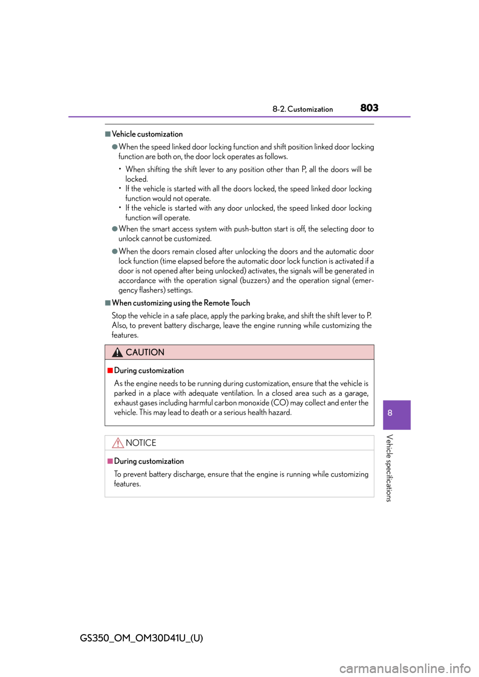 Lexus GS350 2014  Warranty and Services Guide / LEXUS 2014 GS350 OWNERS MANUAL (OM30D41U) GS350_OM_OM30D41U_(U)
8038-2. Customization
8
Vehicle specifications
■Vehicle customization
●When the speed linked door locking function and shift position linked door locking
function are both on