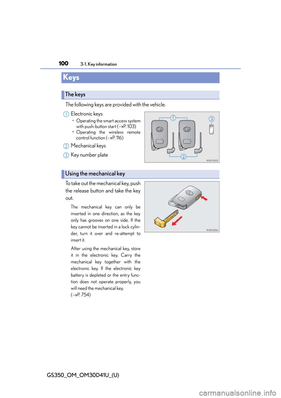 Lexus GS350 2014  Warranty and Services Guide / LEXUS 2014 GS350 OWNERS MANUAL (OM30D41U) 100
GS350_OM_OM30D41U_(U)
3-1. Key information
Keys
The following keys are provided with the vehicle.Electronic keys
• Operating the smart access systemwith push-button start ( P.  1 0 3 )
• Op