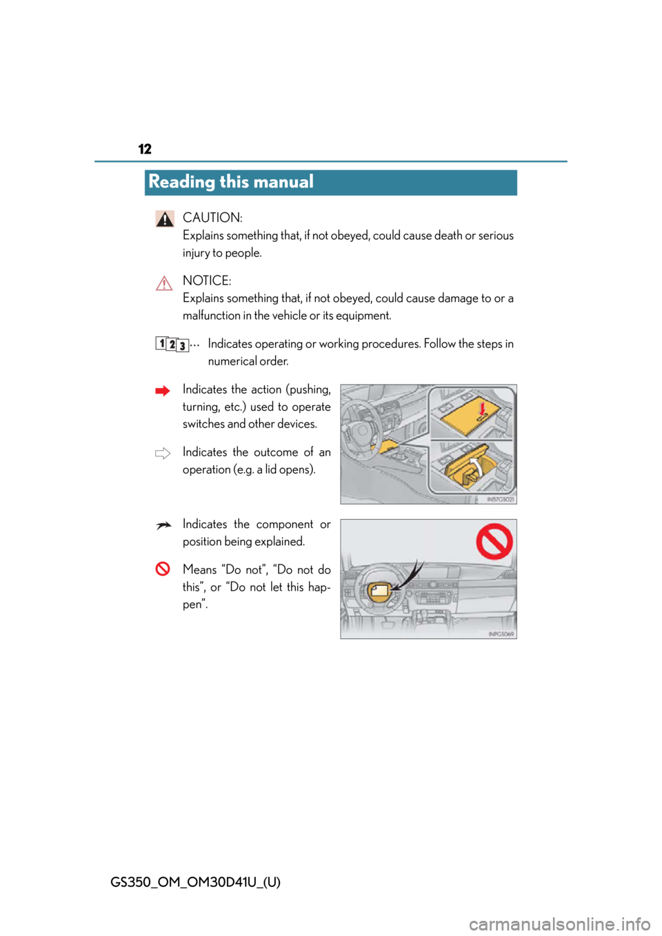 Lexus GS350 2014 Do-it-yourself maintenance / 12
GS350_OM_OM30D41U_(U)
Reading this manual
CAUTION:
Explains something that, if not obeyed, could cause death or serious
injury to people.
NOTICE:
Explains something that, if not obey ed, could ca Lexus GS350 2014 Do-it-yourself maintenance / 12
GS350_OM_OM30D41U_(U)
Reading this manual
CAUTION:
Explains something that, if not obeyed, could cause death or serious
injury to people.
NOTICE:
Explains something that, if not obey ed, could ca