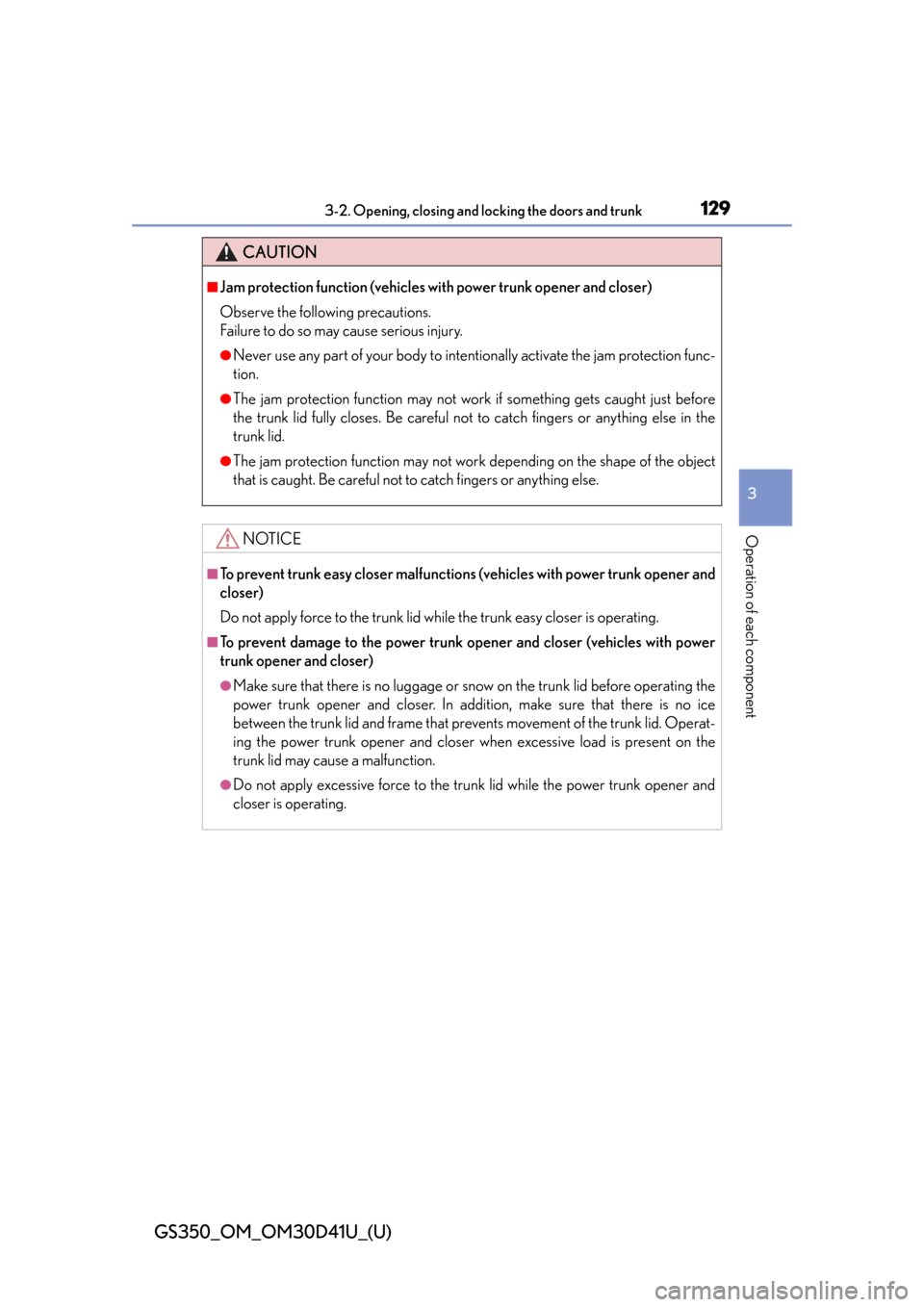 Lexus GS350 2014  Do-it-yourself maintenance / LEXUS 2014 GS350 OWNERS MANUAL (OM30D41U) GS350_OM_OM30D41U_(U)
1293-2. Opening, closing and locking the doors and trunk
3
Operation of each component
CAUTION
■Jam protection function (vehicles with power trunk opener and closer)
Observe th