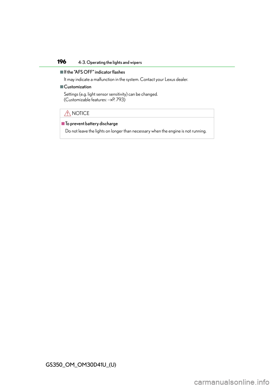 Lexus GS350 2014  Do-it-yourself maintenance / LEXUS 2014 GS350 OWNERS MANUAL (OM30D41U) 196
GS350_OM_OM30D41U_(U)
4-3. Operating the lights and wipers
■If the “AFS OFF” indicator flashes
It may indicate a malfunction in the system. Contact your Lexus dealer. 
■Customization
Setti