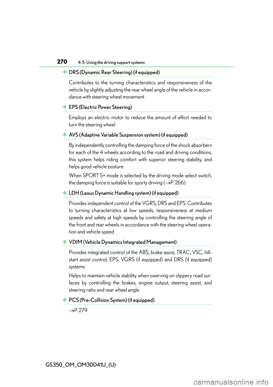 Lexus GS350 2014  Do-it-yourself maintenance / LEXUS 2014 GS350 OWNERS MANUAL (OM30D41U) 270
GS350_OM_OM30D41U_(U)
4-5. Using the driving support systems
◆DRS (Dynamic Rear Steering) (if equipped)
Contributes to the turning characteristics and responsiveness of the
vehicle by slightly a
