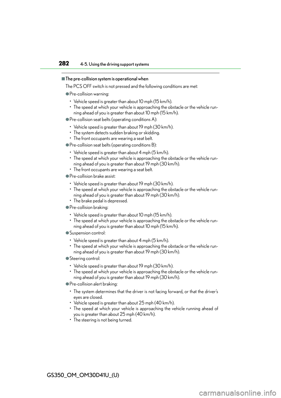 Lexus GS350 2014  Do-it-yourself maintenance / LEXUS 2014 GS350 OWNERS MANUAL (OM30D41U) 282
GS350_OM_OM30D41U_(U)
4-5. Using the driving support systems
■The pre-collision system is operational when
The PCS OFF switch is not pressed and the following conditions are met:
●Pre-collisio