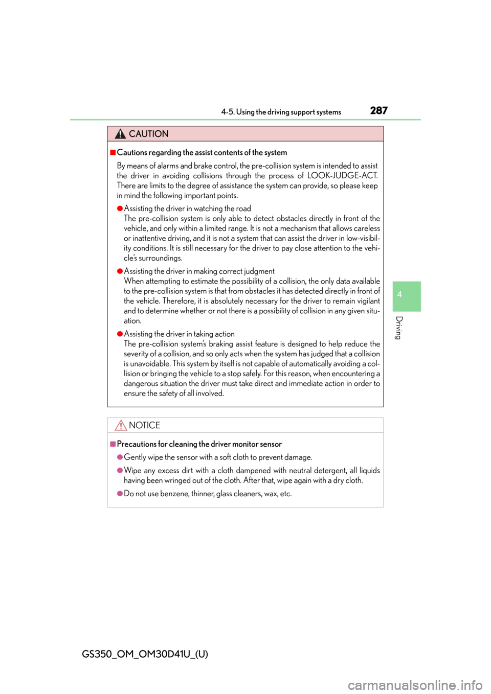 Lexus GS350 2014  Do-it-yourself maintenance / LEXUS 2014 GS350 OWNERS MANUAL (OM30D41U) GS350_OM_OM30D41U_(U)
2874-5. Using the driving support systems
4
Driving
CAUTION
■Cautions regarding the assist contents of the system
By means of alarms and brake control, the pre-collision system