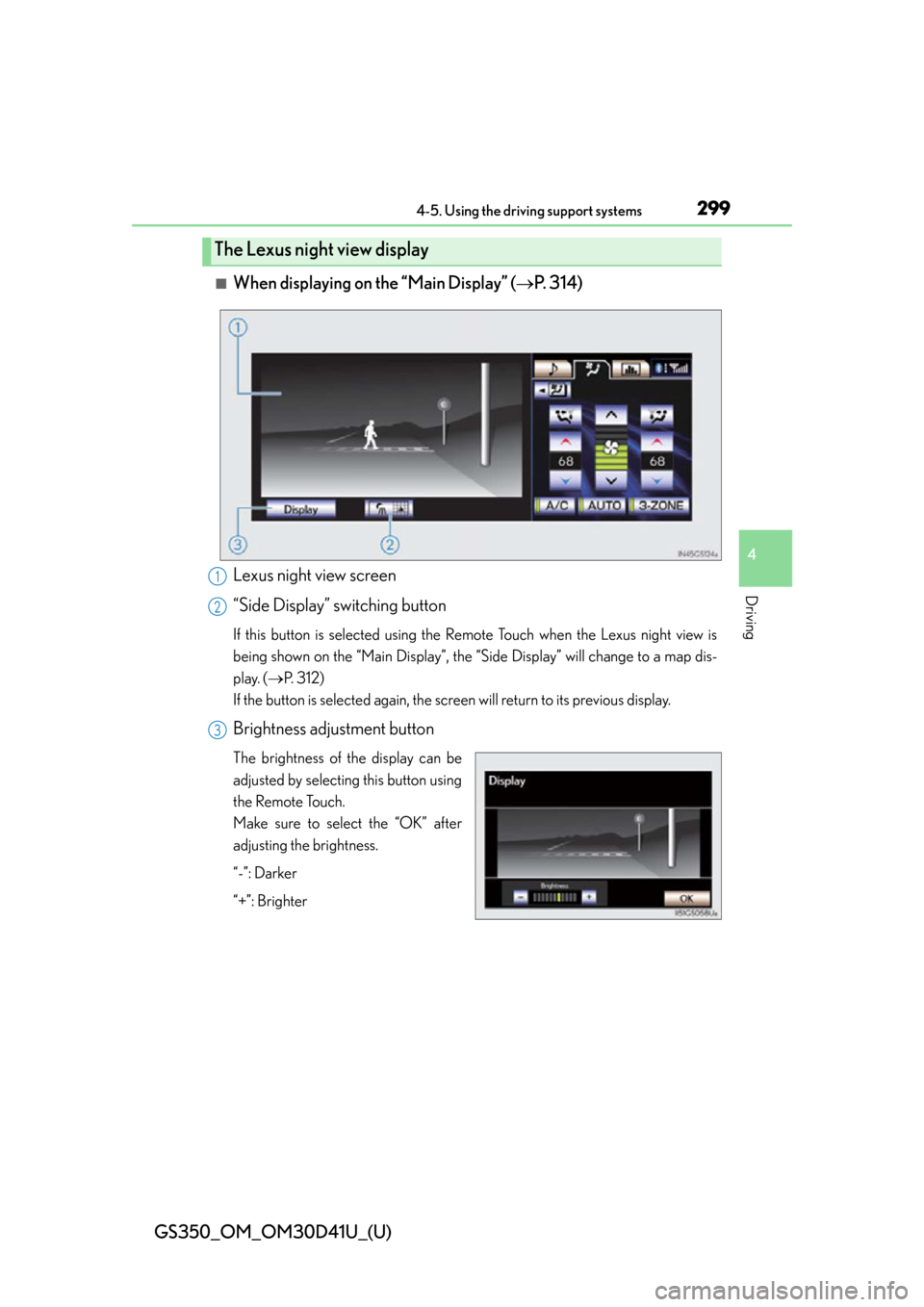 Lexus GS350 2014 Do-it-yourself maintenance / LEXUS 2014 GS350 OWNERS MANUAL (OM30D41U) GS350_OM_OM30D41U_(U)
2994-5. Using the driving support systems
4
Driving
■When displaying on the “Main Display” (P. 3 1 4 )
Lexus night view screen
“Side Display” switching button
If th Lexus GS350 2014 Do-it-yourself maintenance / LEXUS 2014 GS350 OWNERS MANUAL (OM30D41U) GS350_OM_OM30D41U_(U)
2994-5. Using the driving support systems
4
Driving
■When displaying on the “Main Display” (P. 3 1 4 )
Lexus night view screen
“Side Display” switching button
If th