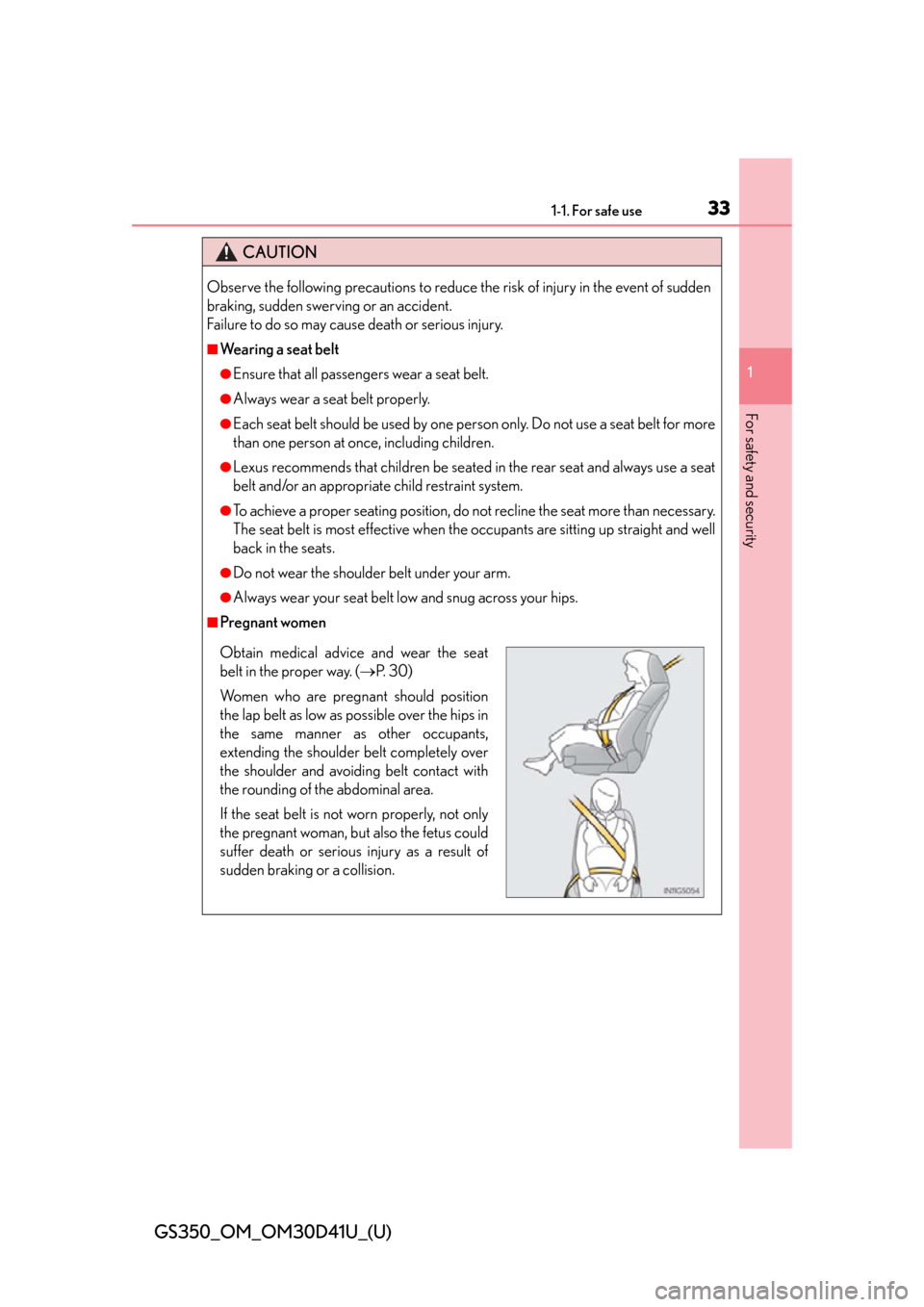 Lexus GS350 2014  Do-it-yourself maintenance / LEXUS 2014 GS350 OWNERS MANUAL (OM30D41U) 331-1. For safe use
GS350_OM_OM30D41U_(U)
1
For safety and security
CAUTION
Observe the following precautions to reduce the risk of injury in the event of sudden
braking, sudden swerving or an acciden