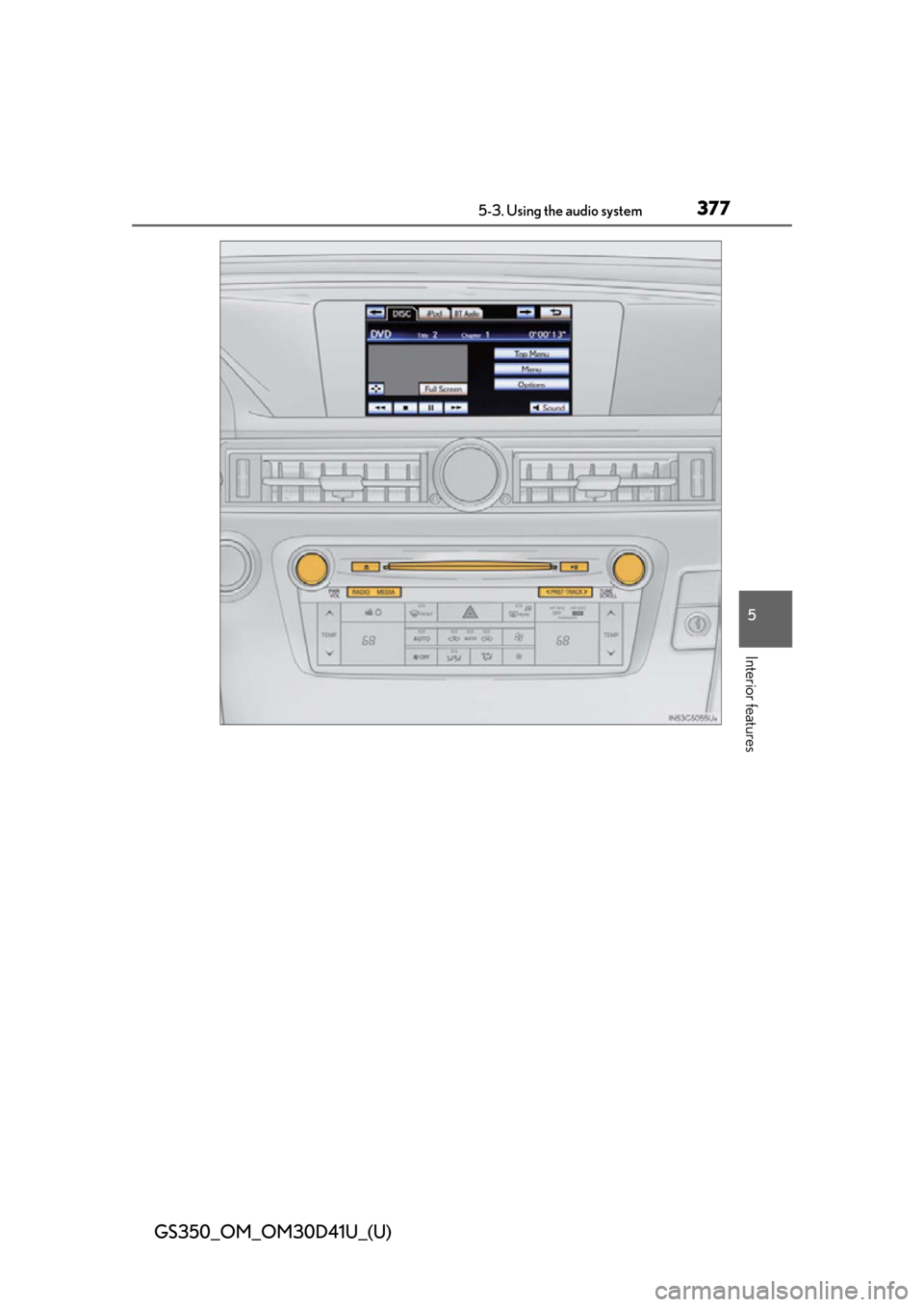 Lexus GS350 2014  Do-it-yourself maintenance / LEXUS 2014 GS350 OWNERS MANUAL (OM30D41U) GS350_OM_OM30D41U_(U)
3775-3. Using the audio system
5
Interior features 