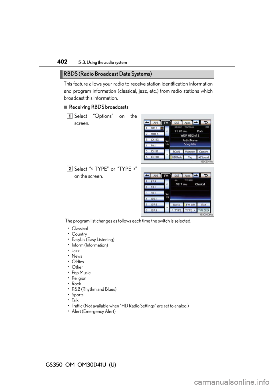 Lexus GS350 2014 Do-it-yourself maintenance / LEXUS 2014 GS350 OWNERS MANUAL (OM30D41U) 402
GS350_OM_OM30D41U_(U)
5-3. Using the audio system
This feature allows your radio to receive station identification information
and program information (classical, jazz, etc.) from radio stations w Lexus GS350 2014 Do-it-yourself maintenance / LEXUS 2014 GS350 OWNERS MANUAL (OM30D41U) 402
GS350_OM_OM30D41U_(U)
5-3. Using the audio system
This feature allows your radio to receive station identification information
and program information (classical, jazz, etc.) from radio stations w