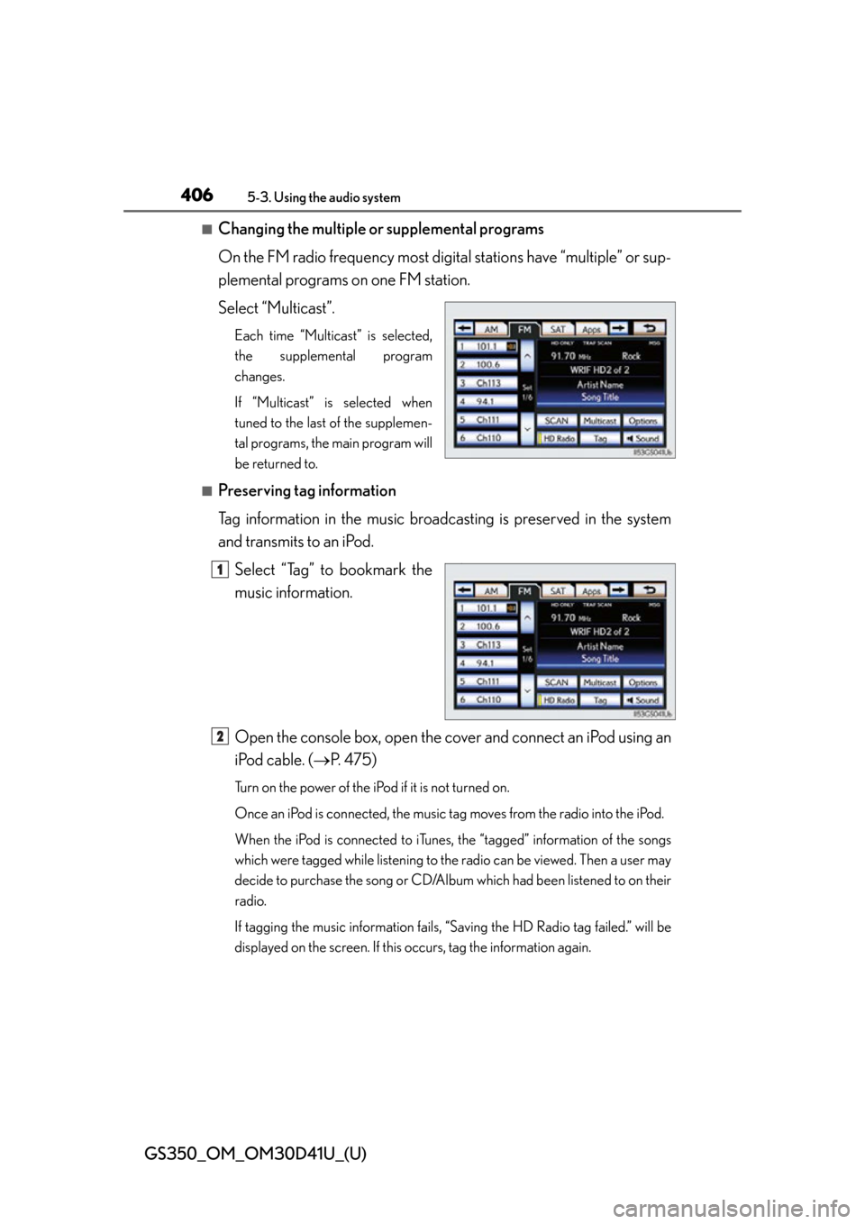 Lexus GS350 2014 Do-it-yourself maintenance / LEXUS 2014 GS350 OWNERS MANUAL (OM30D41U) 406
GS350_OM_OM30D41U_(U)
5-3. Using the audio system
■Changing the multiple or supplemental programs
On the FM radio frequency most digital stations have “multiple” or sup-
plemental programs o Lexus GS350 2014 Do-it-yourself maintenance / LEXUS 2014 GS350 OWNERS MANUAL (OM30D41U) 406
GS350_OM_OM30D41U_(U)
5-3. Using the audio system
■Changing the multiple or supplemental programs
On the FM radio frequency most digital stations have “multiple” or sup-
plemental programs o