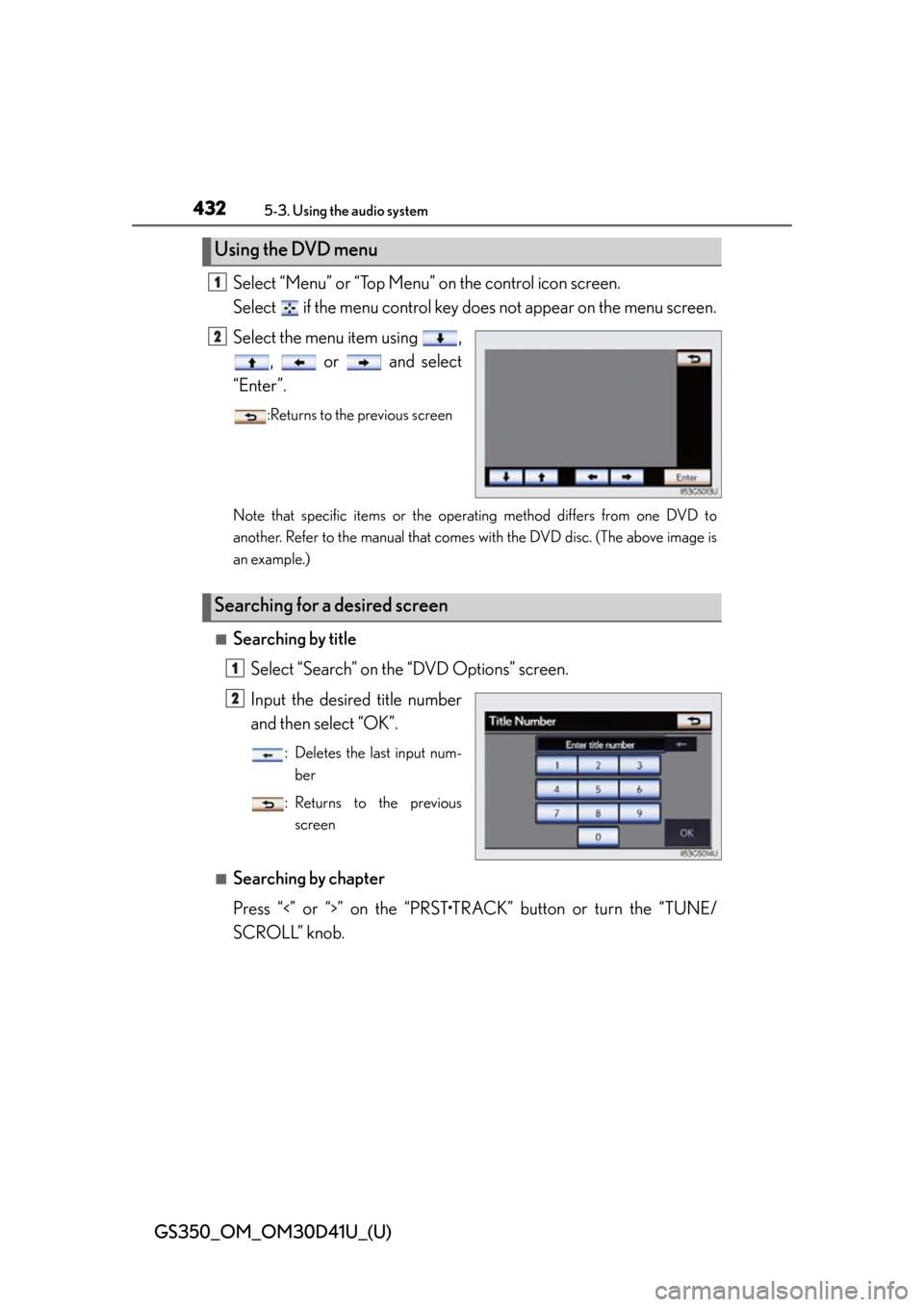 Lexus GS350 2014  Do-it-yourself maintenance / LEXUS 2014 GS350 OWNERS MANUAL (OM30D41U) 432
GS350_OM_OM30D41U_(U)
5-3. Using the audio system
Select “Menu” or “Top Menu” on the control icon screen.
Select   if the menu control key does not appear on the menu screen.
Select the me
