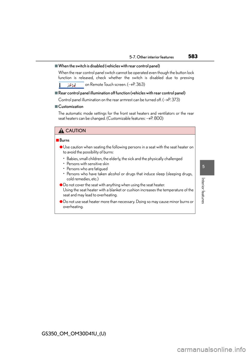 Lexus GS350 2014  Do-it-yourself maintenance / LEXUS 2014 GS350 OWNERS MANUAL (OM30D41U) GS350_OM_OM30D41U_(U)
5835-7. Other interior features
5
Interior features
■When the switch is disabled (vehicles with rear control panel)
When the rear control panel switch cannot be operated even t