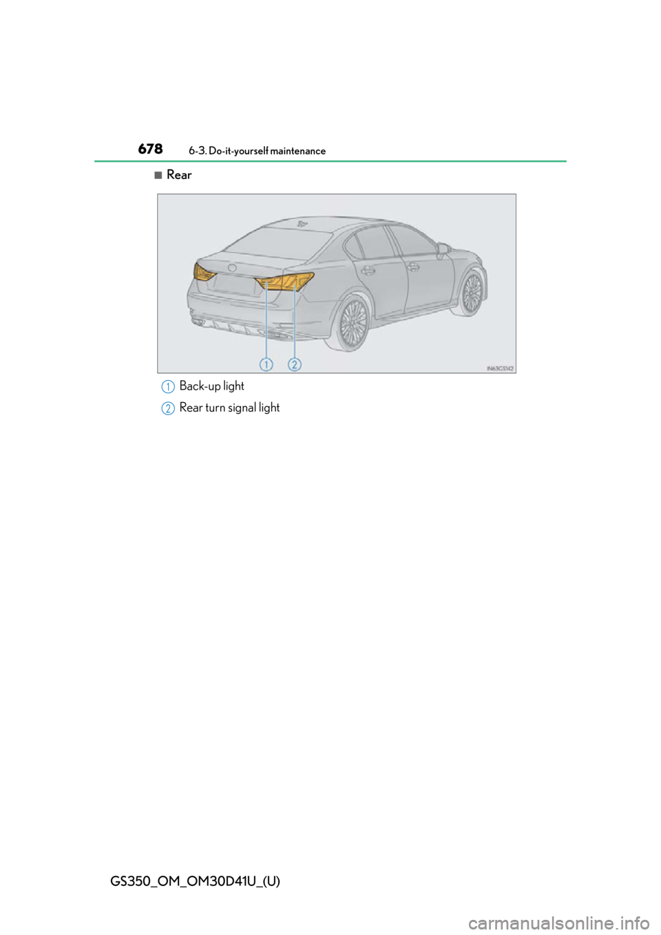 Lexus GS350 2014  Do-it-yourself maintenance / LEXUS 2014 GS350 OWNERS MANUAL (OM30D41U) 678
GS350_OM_OM30D41U_(U)
6-3. Do-it-yourself maintenance
■RearBack-up light
Rear turn signal light
1
2 