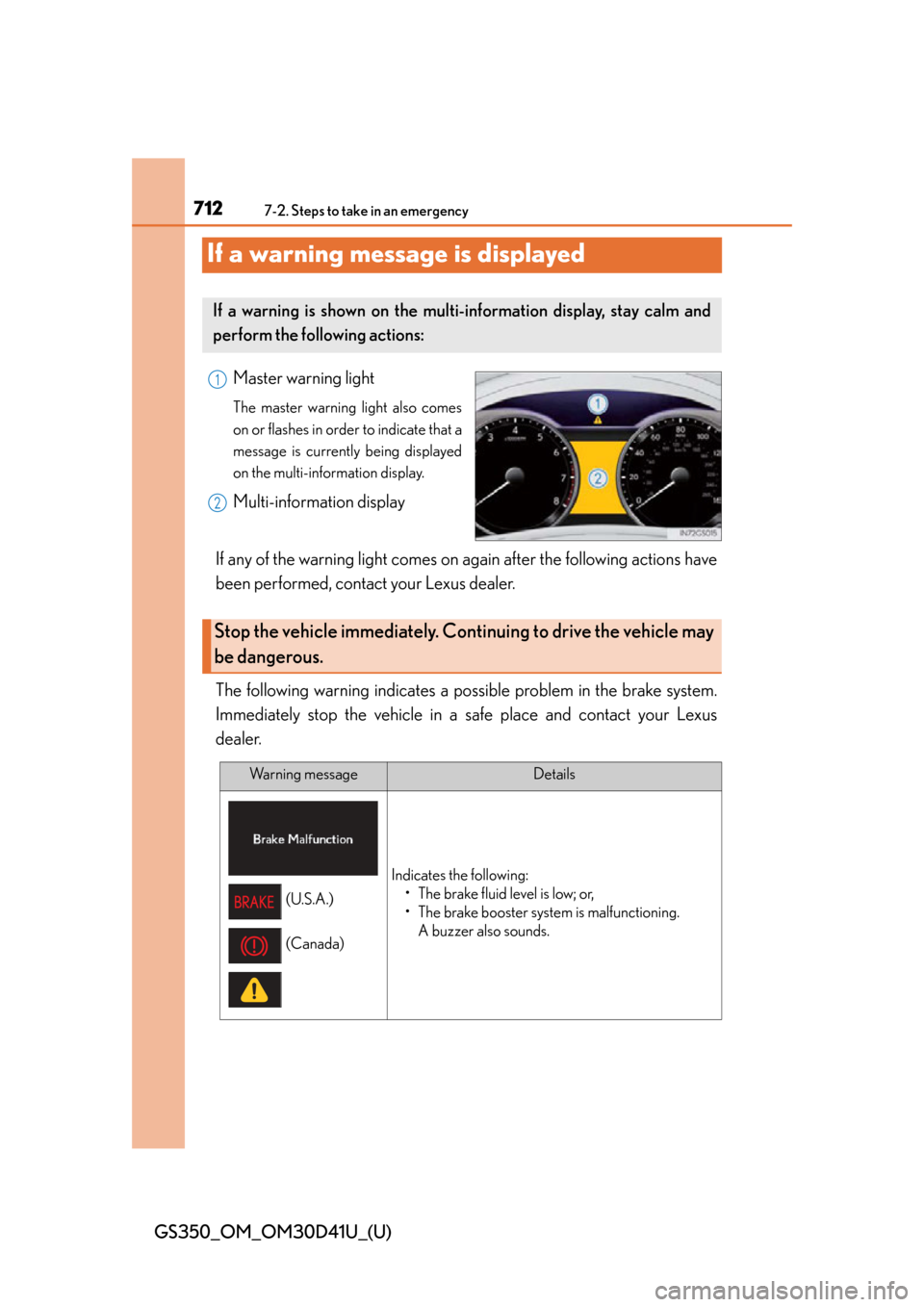 Lexus GS350 2014 Do-it-yourself maintenance / LEXUS 2014 GS350 OWNERS MANUAL (OM30D41U) 712
GS350_OM_OM30D41U_(U)
7-2. Steps to take in an emergency
If a warning message is displayed
Master warning light
The master warning light also comes
on or flashes in order to indicate that a
messag Lexus GS350 2014 Do-it-yourself maintenance / LEXUS 2014 GS350 OWNERS MANUAL (OM30D41U) 712
GS350_OM_OM30D41U_(U)
7-2. Steps to take in an emergency
If a warning message is displayed
Master warning light
The master warning light also comes
on or flashes in order to indicate that a
messag