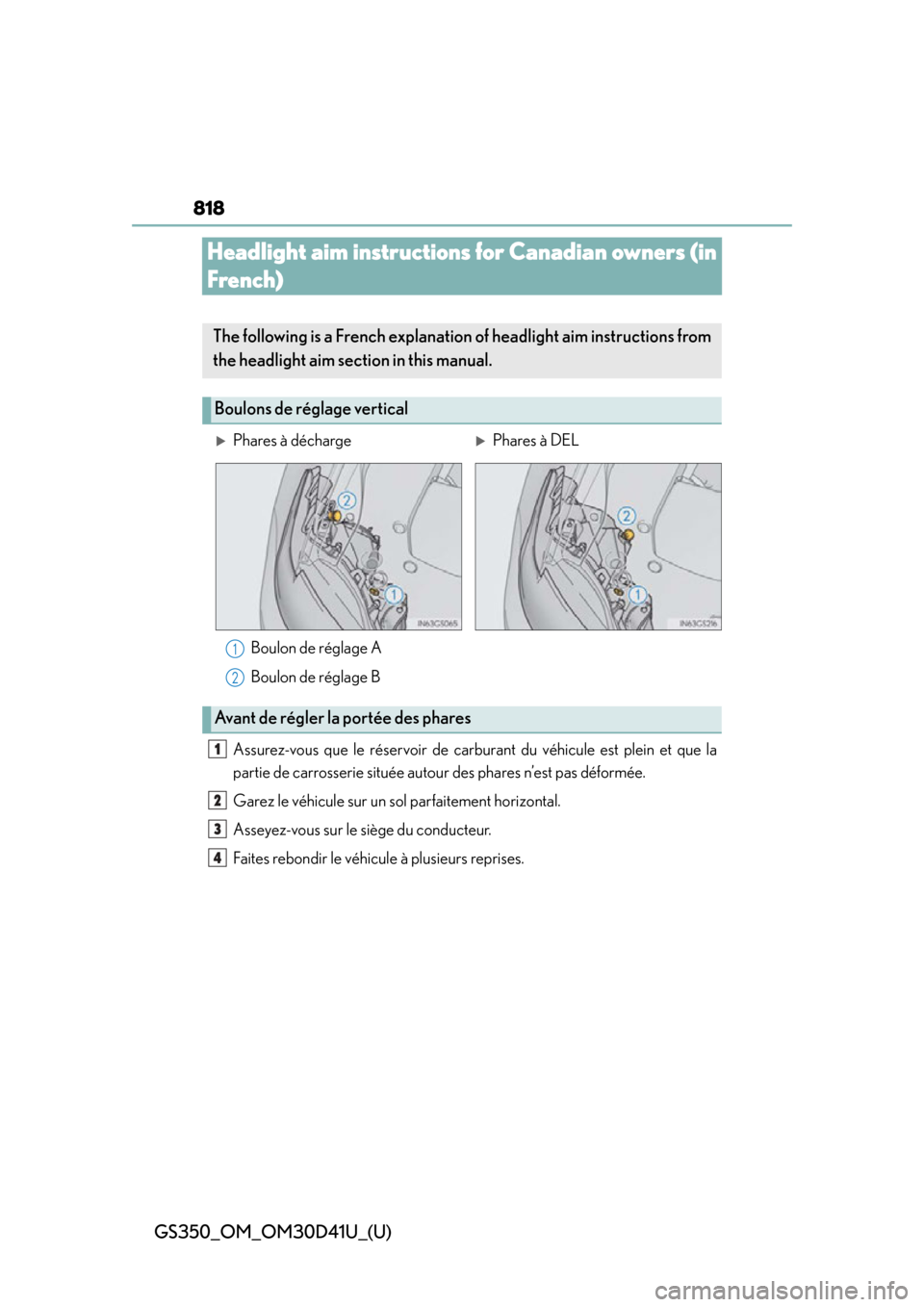 Lexus GS350 2014  Do-it-yourself maintenance / LEXUS 2014 GS350  (OM30D41U) Service Manual 818
GS350_OM_OM30D41U_(U)
Headlight aim instructions for Canadian owners (in 
French)
Assurez-vous que le réservoir de carburant du véhicule est plein et que la
partie de carrosserie située autour 