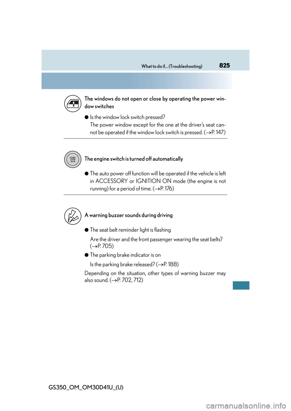 Lexus GS350 2014 Do-it-yourself maintenance / LEXUS 2014 GS350 OWNERS MANUAL (OM30D41U) 825What to do if... (Troubleshooting)
GS350_OM_OM30D41U_(U)
●Is the window lock switch pressed?
The power window except for the one at the driver’s seat can-
not be operated if the window lock sw Lexus GS350 2014 Do-it-yourself maintenance / LEXUS 2014 GS350 OWNERS MANUAL (OM30D41U) 825What to do if... (Troubleshooting)
GS350_OM_OM30D41U_(U)
●Is the window lock switch pressed?
The power window except for the one at the driver’s seat can-
not be operated if the window lock sw