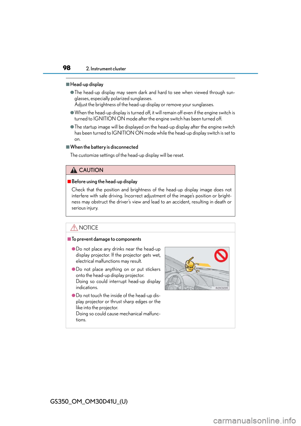 Lexus GS350 2014  Do-it-yourself maintenance / LEXUS 2014 GS350 OWNERS MANUAL (OM30D41U) 98
GS350_OM_OM30D41U_(U)
2. Instrument cluster
■Head-up display
●The head-up display may seem dark and hard to see when viewed through sun-
glasses, especially polarized sunglasses.
Adjust the bri
