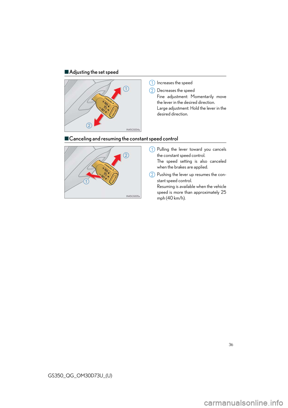 Lexus GS350 2014  Do-it-yourself maintenance / LEXUS 2014 GS350 QUICK GUIDE  (OM30D73U) Owners Guide 36
GS350_QG_OM30D73U_(U)
■Adjusting the set speed
Increases the speed
Decreases the speed
Fine adjustment: Momentarily move
the lever in the desired direction.
Large adjustment: Hold the lever in th