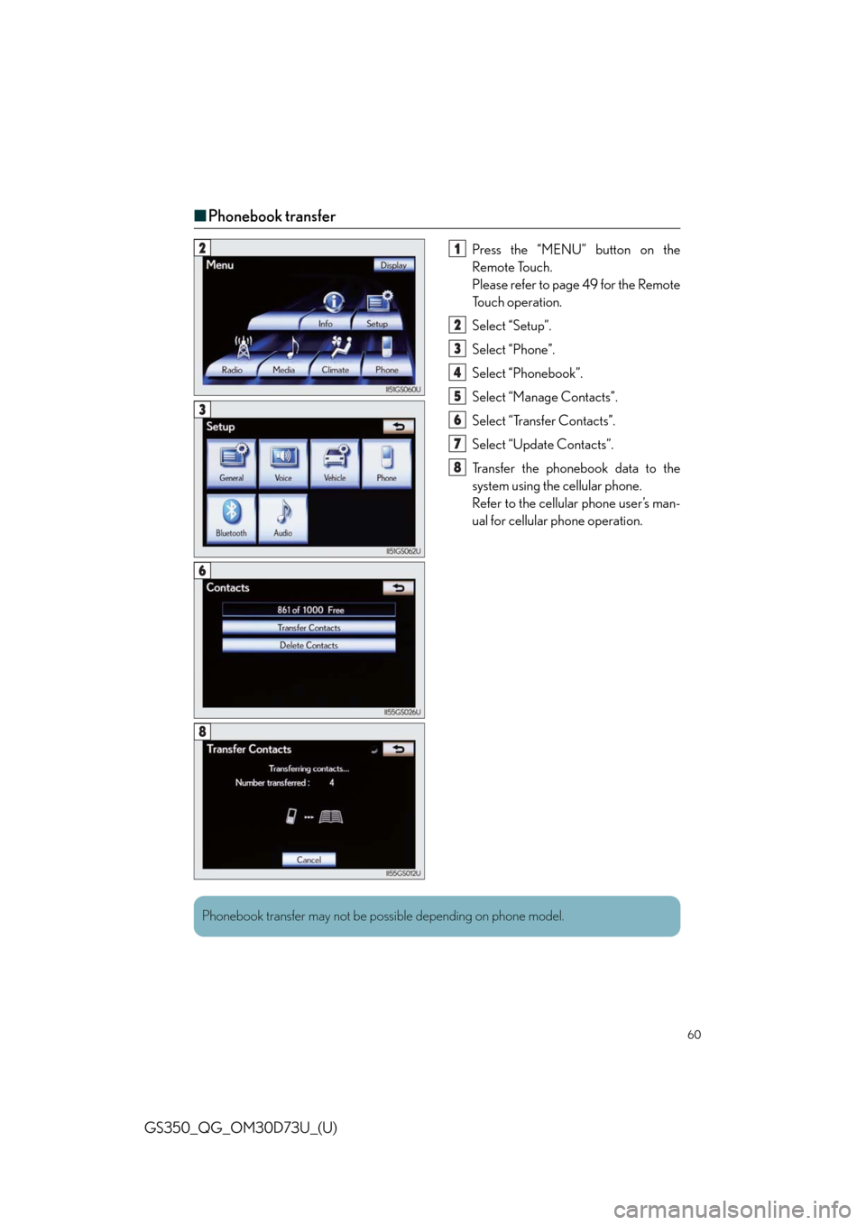 Lexus GS350 2014  Do-it-yourself maintenance / LEXUS 2014 GS350 QUICK GUIDE OWNERS MANUAL (OM30D73U) 60
GS350_QG_OM30D73U_(U)
■Phonebook transfer
Press the “MENU” button on the
Remote Touch.
Please refer to page 49 for the Remote
To u c h  o p e r a t i o n .
Select “Setup”.
Select “Phone