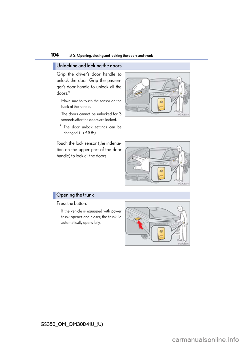 Lexus GS350 2014 Opening, closing and locking the doors and trunk / LEXUS 2014 GS350 OWNERS MANUAL (OM30D41U) 104
GS350_OM_OM30D41U_(U)
3-2. Opening, closing and locking the doors and trunk
Grip the driver’s door handle to
unlock the door. Grip the passen-
ger’s door handle to unlock all the
doors.*
Make Lexus GS350 2014 Opening, closing and locking the doors and trunk / LEXUS 2014 GS350 OWNERS MANUAL (OM30D41U) 104
GS350_OM_OM30D41U_(U)
3-2. Opening, closing and locking the doors and trunk
Grip the driver’s door handle to
unlock the door. Grip the passen-
ger’s door handle to unlock all the
doors.*
Make