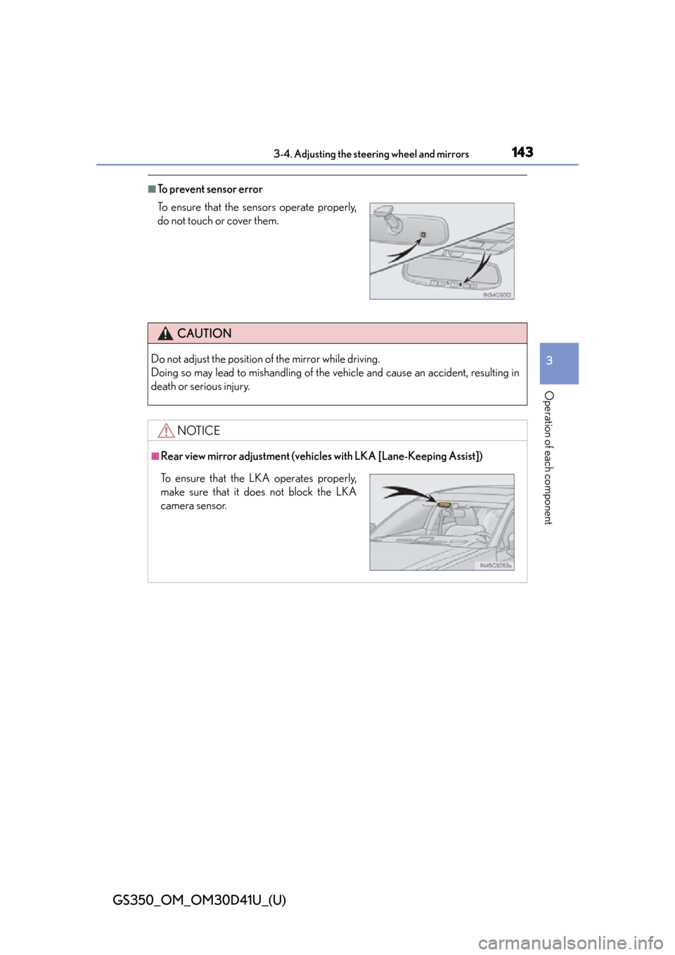 Lexus GS350 2014 Opening, closing and locking the doors and trunk / LEXUS 2014 GS350 OWNERS MANUAL (OM30D41U) 1433-4. Adjusting the steering wheel and mirrors
3
Operation of each component
GS350_OM_OM30D41U_(U)
■To prevent sensor error
To ensure that the sensors operate properly,
do not touch or cover them. Lexus GS350 2014 Opening, closing and locking the doors and trunk / LEXUS 2014 GS350 OWNERS MANUAL (OM30D41U) 1433-4. Adjusting the steering wheel and mirrors
3
Operation of each component
GS350_OM_OM30D41U_(U)
■To prevent sensor error
To ensure that the sensors operate properly,
do not touch or cover them.