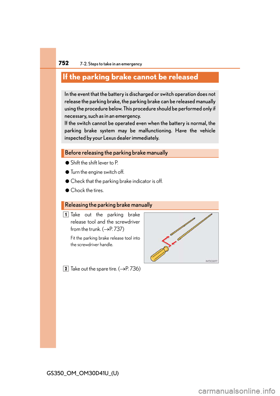 Lexus GS350 2014 Opening, closing and locking the doors and trunk / LEXUS 2014 GS350 (OM30D41U) Service Manual 752
GS350_OM_OM30D41U_(U)
7-2. Steps to take in an emergency
If the parking brake cannot be released
●Shift the shift lever to P.
●Turn the engine switch off.
●Check that the parking brake indic Lexus GS350 2014 Opening, closing and locking the doors and trunk / LEXUS 2014 GS350 (OM30D41U) Service Manual 752
GS350_OM_OM30D41U_(U)
7-2. Steps to take in an emergency
If the parking brake cannot be released
●Shift the shift lever to P.
●Turn the engine switch off.
●Check that the parking brake indic
