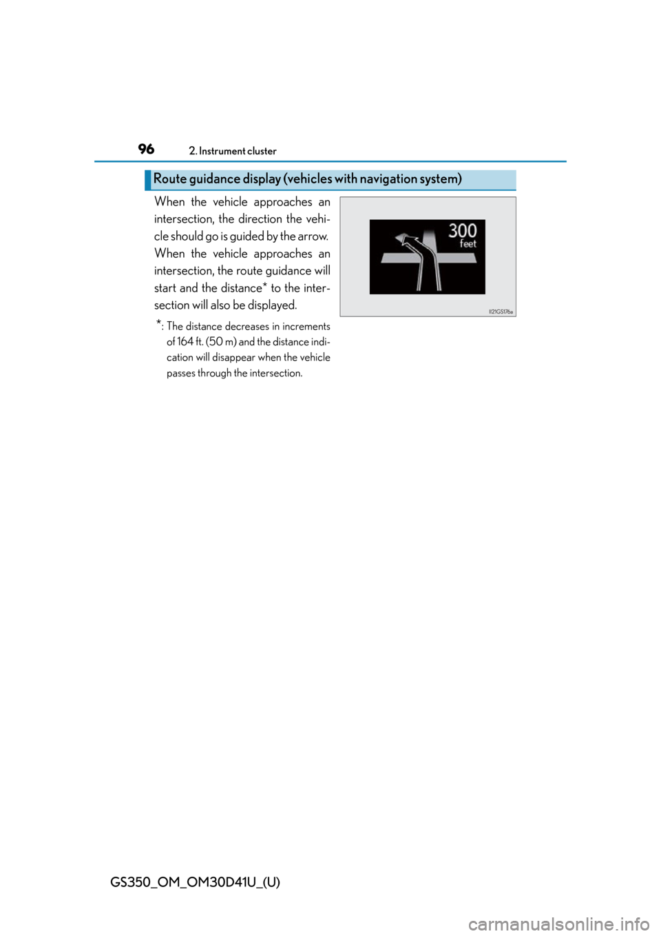 Lexus GS350 2014 Opening, closing and locking the doors and trunk / LEXUS 2014 GS350 OWNERS MANUAL (OM30D41U) 96
GS350_OM_OM30D41U_(U)
2. Instrument cluster
When the vehicle approaches an
intersection, the direction the vehi-
cle should go is guided by the arrow.
When the vehicle approaches an
intersection, Lexus GS350 2014 Opening, closing and locking the doors and trunk / LEXUS 2014 GS350 OWNERS MANUAL (OM30D41U) 96
GS350_OM_OM30D41U_(U)
2. Instrument cluster
When the vehicle approaches an
intersection, the direction the vehi-
cle should go is guided by the arrow.
When the vehicle approaches an
intersection,