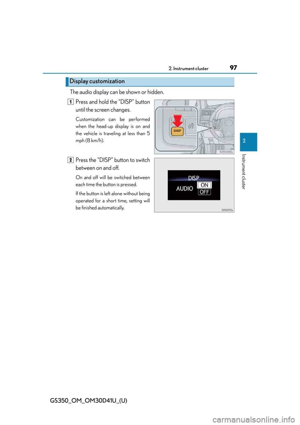 Lexus GS350 2014  Opening, closing and locking the doors and trunk / LEXUS 2014 GS350  (OM30D41U) Owners Manual GS350_OM_OM30D41U_(U)
972. Instrument cluster
2
Instrument cluster
The audio display can be shown or hidden.
Press and hold the “DISP” button
until the screen changes.
Customization can be perform