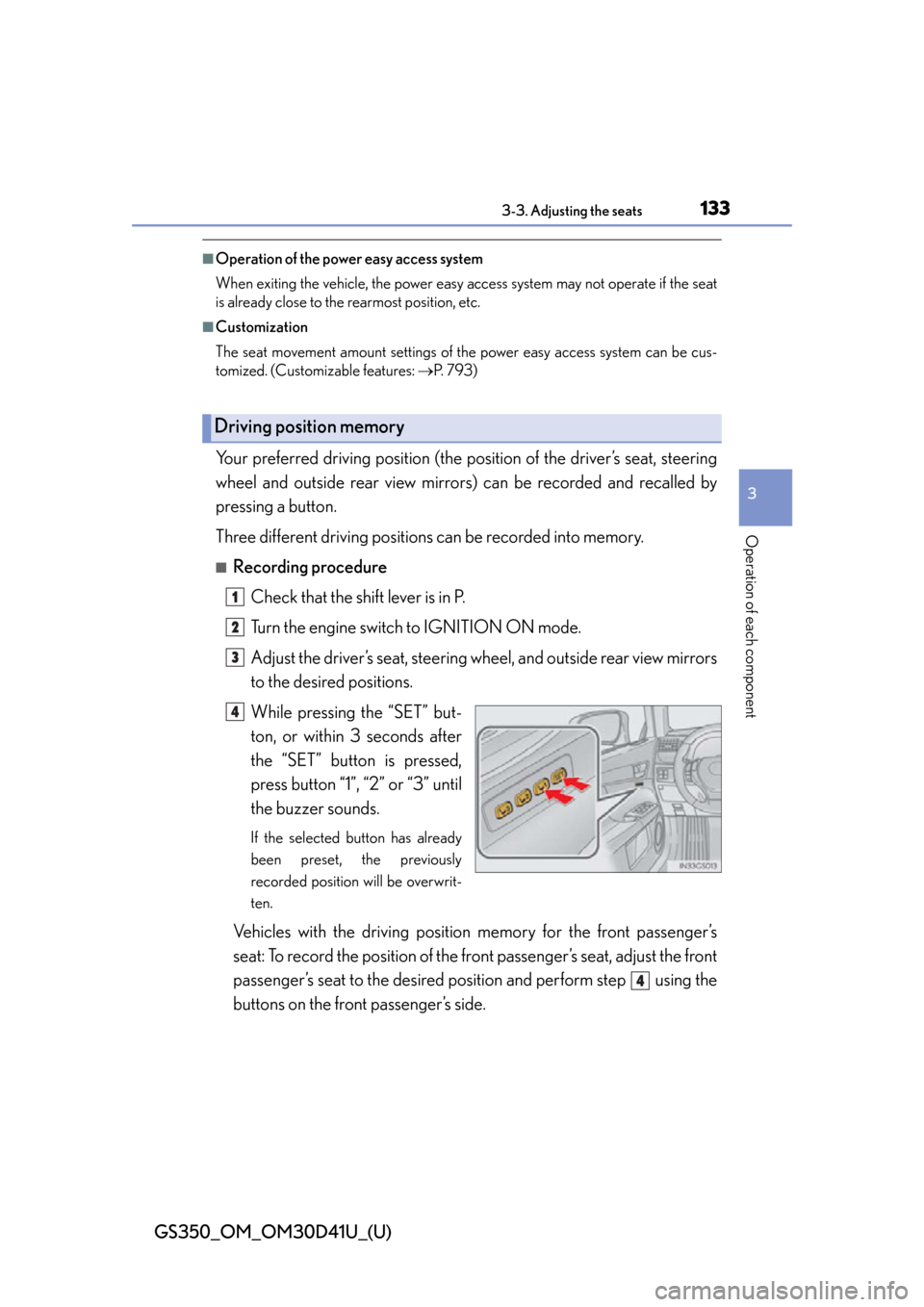 Lexus GS350 2014  Instrument cluster / LEXUS 2014 GS350 OWNERS MANUAL (OM30D41U) GS350_OM_OM30D41U_(U)
1333-3. Adjusting the seats
3
Operation of each component
■Operation of the power easy access system
When exiting the vehicle, the power easy access system may not operate if t