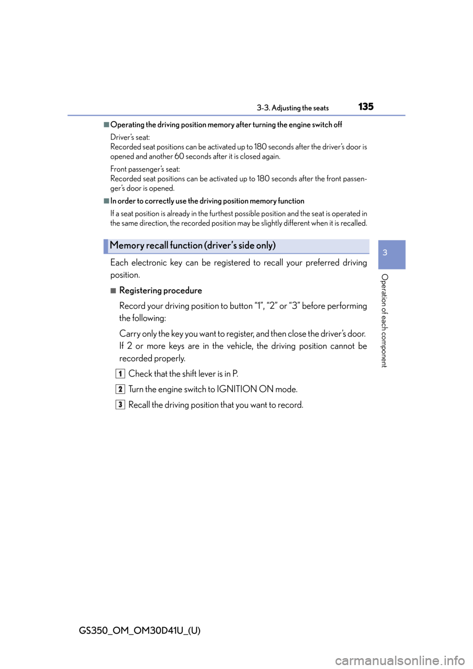 Lexus GS350 2014  Instrument cluster / LEXUS 2014 GS350 OWNERS MANUAL (OM30D41U) GS350_OM_OM30D41U_(U)
1353-3. Adjusting the seats
3
Operation of each component
■Operating the driving position memory after turning the engine switch off
Driver’s seat:
Recorded seat positions ca