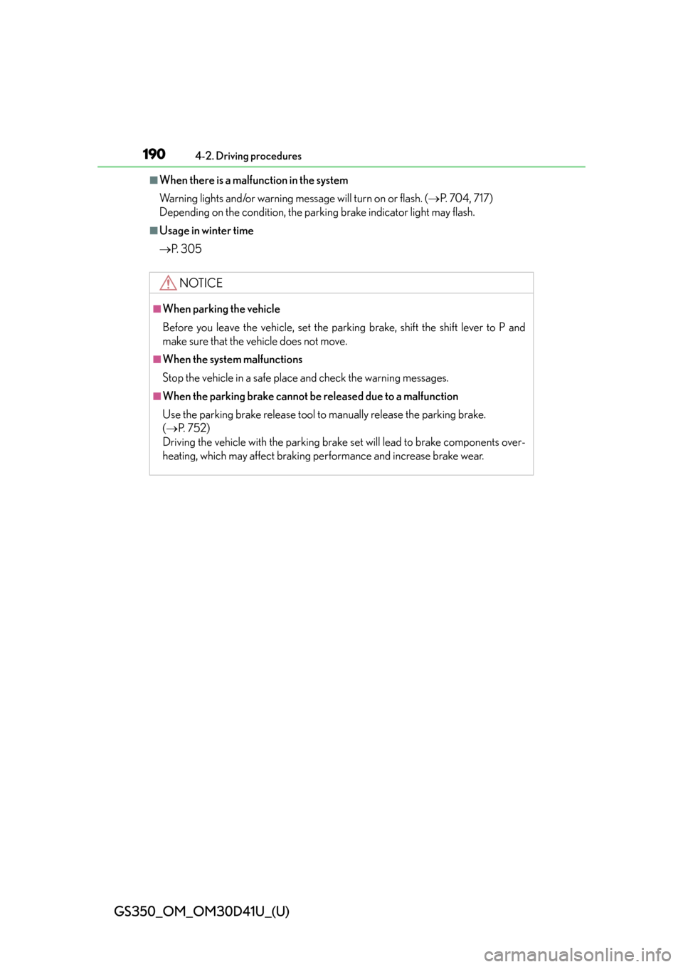 Lexus GS350 2014  Instrument cluster / LEXUS 2014 GS350 OWNERS MANUAL (OM30D41U) 190
GS350_OM_OM30D41U_(U)
4-2. Driving procedures
■When there is a malfunction in the system
Warning lights and/or warning message will turn on or flash. (P. 704, 717)
Depending on the condition,
