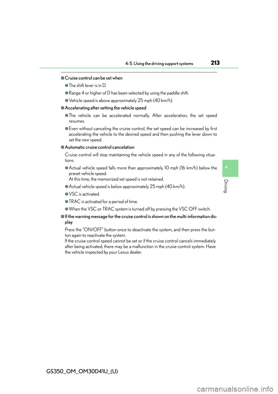 Lexus GS350 2014  Instrument cluster / LEXUS 2014 GS350 OWNERS MANUAL (OM30D41U) GS350_OM_OM30D41U_(U)
2134-5. Using the driving support systems
4
Driving
■Cruise control can be set when
●The shift lever is in D.
●Range 4 or higher of D has been selected by using the paddle 