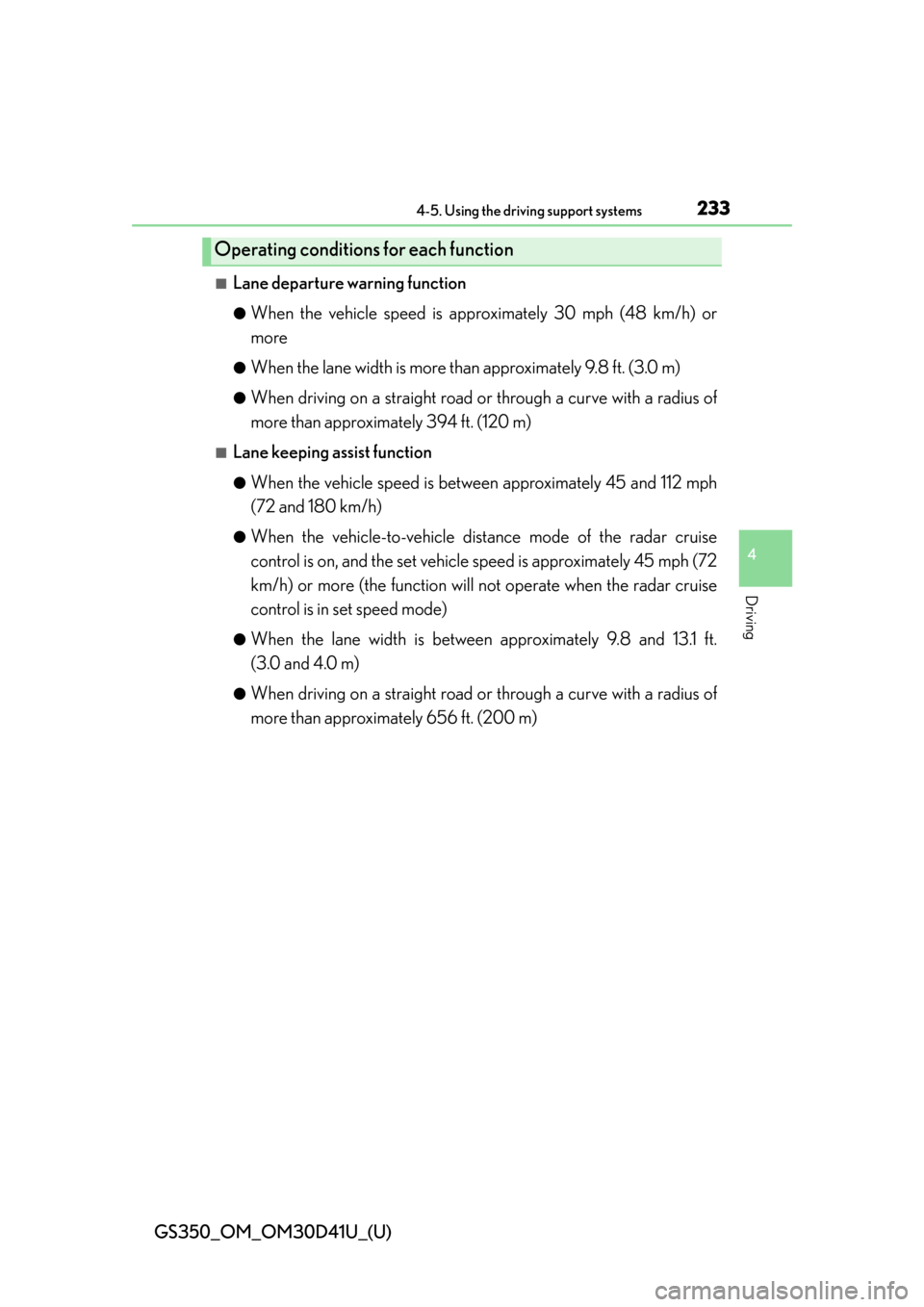 Lexus GS350 2014  Instrument cluster / LEXUS 2014 GS350 OWNERS MANUAL (OM30D41U) GS350_OM_OM30D41U_(U)
2334-5. Using the driving support systems
4
Driving
■Lane departure warning function
●When the vehicle speed is approximately 30 mph (48 km/h) or
more
●When the lane width 