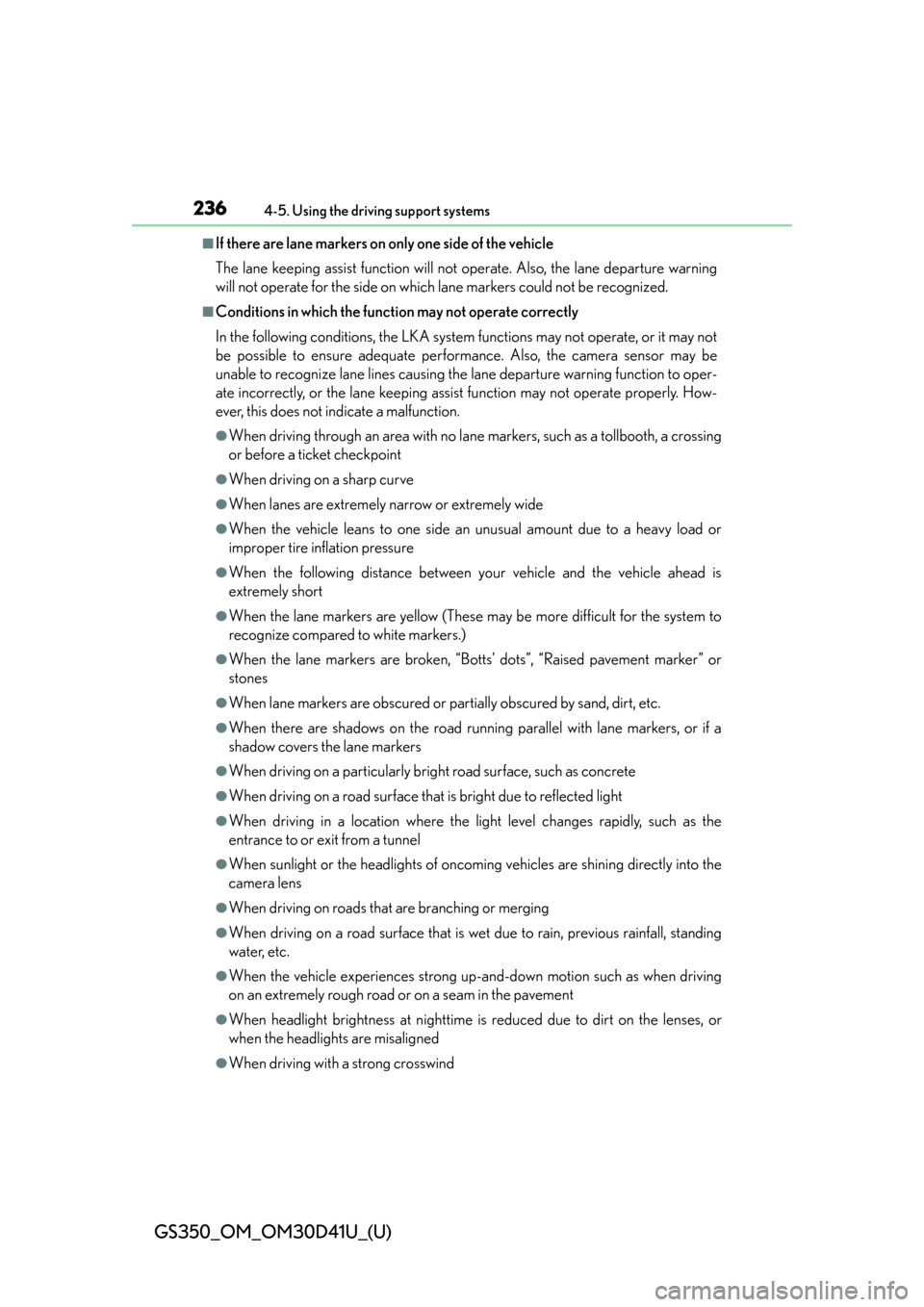 Lexus GS350 2014  Instrument cluster / LEXUS 2014 GS350 OWNERS MANUAL (OM30D41U) 236
GS350_OM_OM30D41U_(U)
4-5. Using the driving support systems
■If there are lane markers on only one side of the vehicle
The lane keeping assist function will not operate. Also, the lane departur
