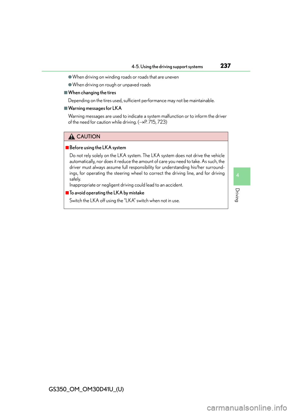Lexus GS350 2014  Instrument cluster / LEXUS 2014 GS350 OWNERS MANUAL (OM30D41U) GS350_OM_OM30D41U_(U)
2374-5. Using the driving support systems
4
Driving
●When driving on winding roads or roads that are uneven
●When driving on rough or unpaved roads
■When changing the tires