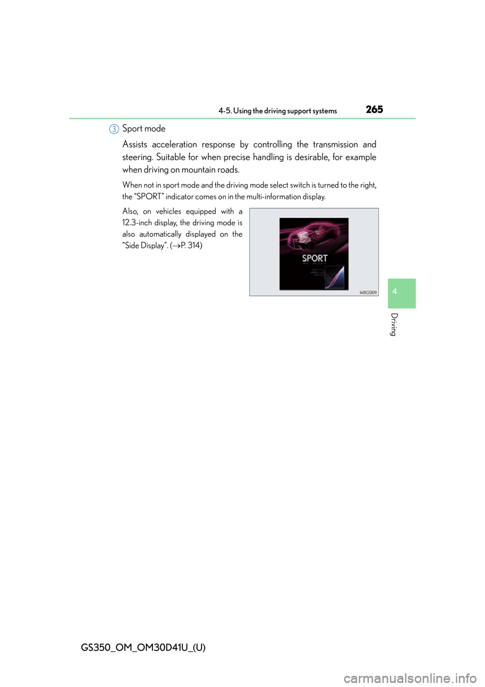 Lexus GS350 2014  Instrument cluster / LEXUS 2014 GS350 OWNERS MANUAL (OM30D41U) GS350_OM_OM30D41U_(U)
2654-5. Using the driving support systems
4
Driving
Sport mode
Assists acceleration response by controlling the transmission and
steering. Suitable  for when precise handling  is