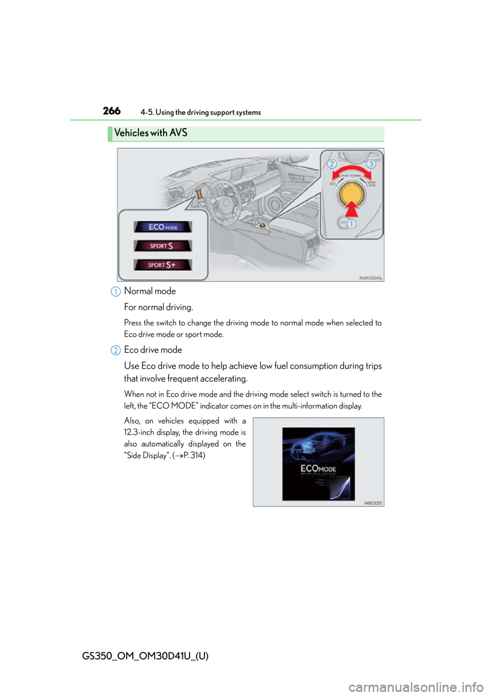 Lexus GS350 2014  Instrument cluster / LEXUS 2014 GS350 OWNERS MANUAL (OM30D41U) 266
GS350_OM_OM30D41U_(U)
4-5. Using the driving support systems
Normal mode
For normal driving.
Press the switch to change the driving mode to normal mode when selected to
Eco drive mode or sport mod