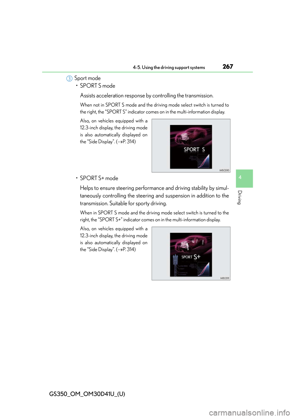 Lexus GS350 2014  Instrument cluster / LEXUS 2014 GS350 OWNERS MANUAL (OM30D41U) GS350_OM_OM30D41U_(U)
2674-5. Using the driving support systems
4
Driving
Sport mode• SPORT S mode
Assists acceleration response by controlling the transmission.
When not in SPORT S mode and the dri